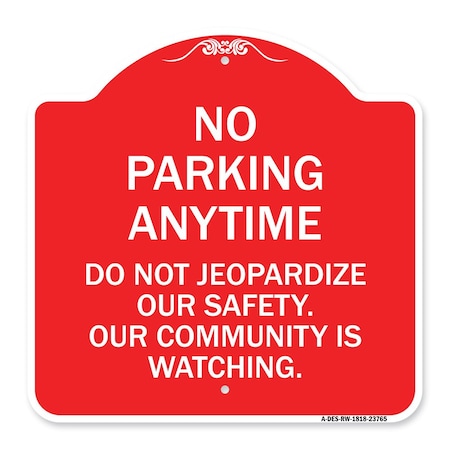 Signmission No Parking Anytime Do Not Jeopardize Our Safety. Our Community Is Watching, A-DES-RW-1818-23765 A-DES-RW-1818-23765